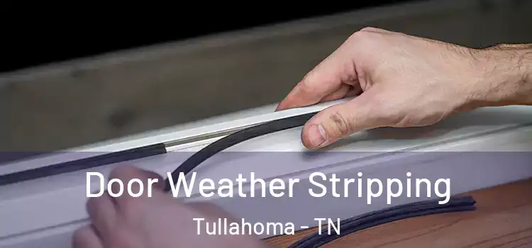 Door Weather Stripping Tullahoma - TN