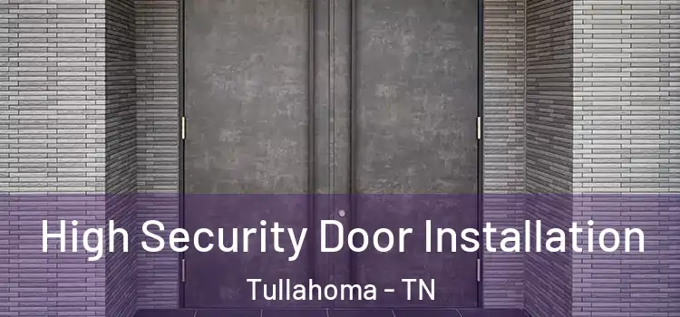 High Security Door Installation Tullahoma - TN