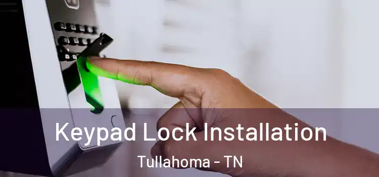Keypad Lock Installation Tullahoma - TN