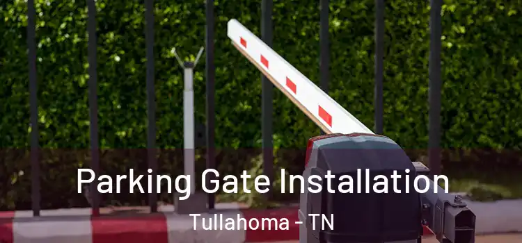 Parking Gate Installation Tullahoma - TN